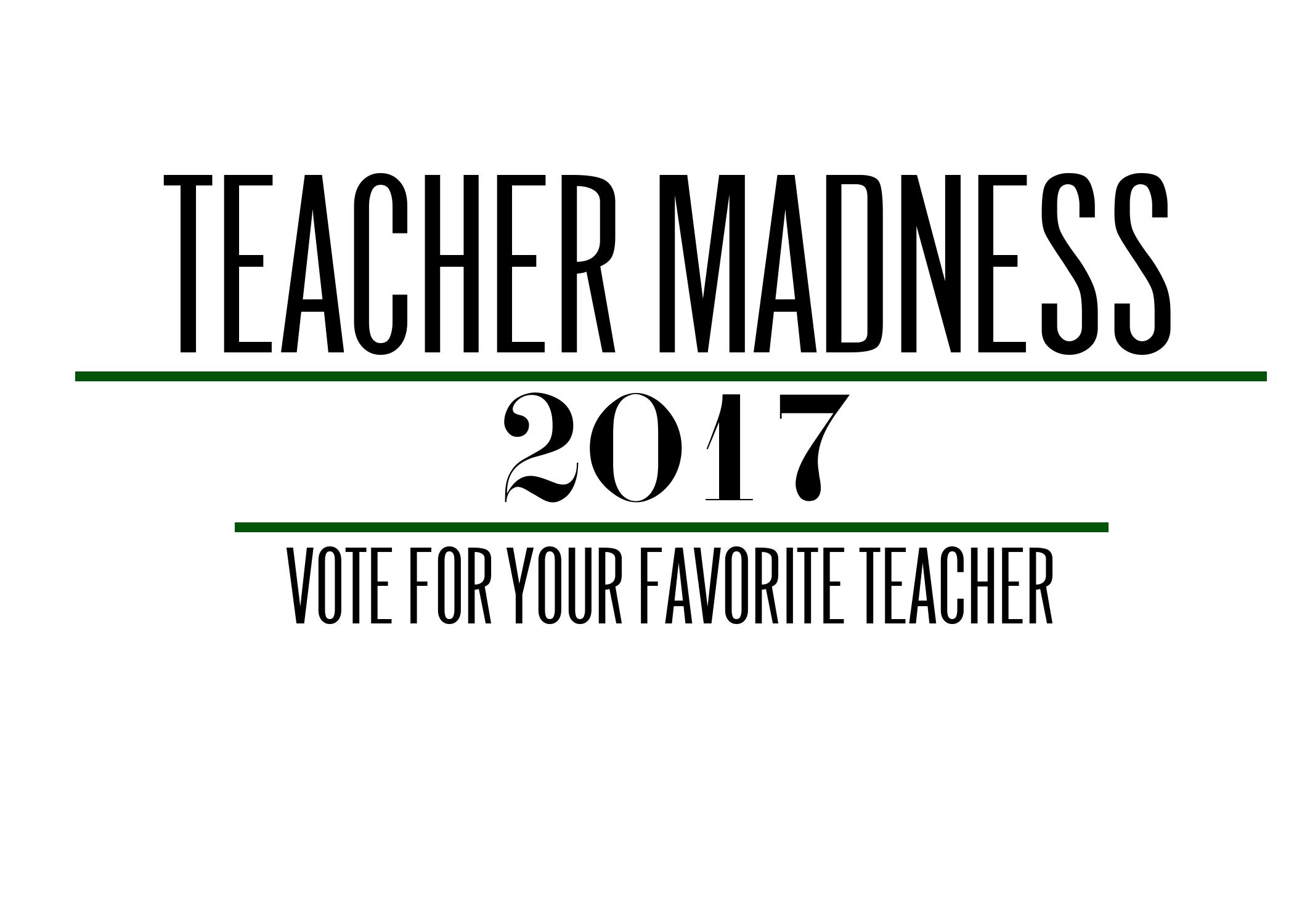 Teacher Madness First Round- Voting open March 6- March 10 at 5 p.m 